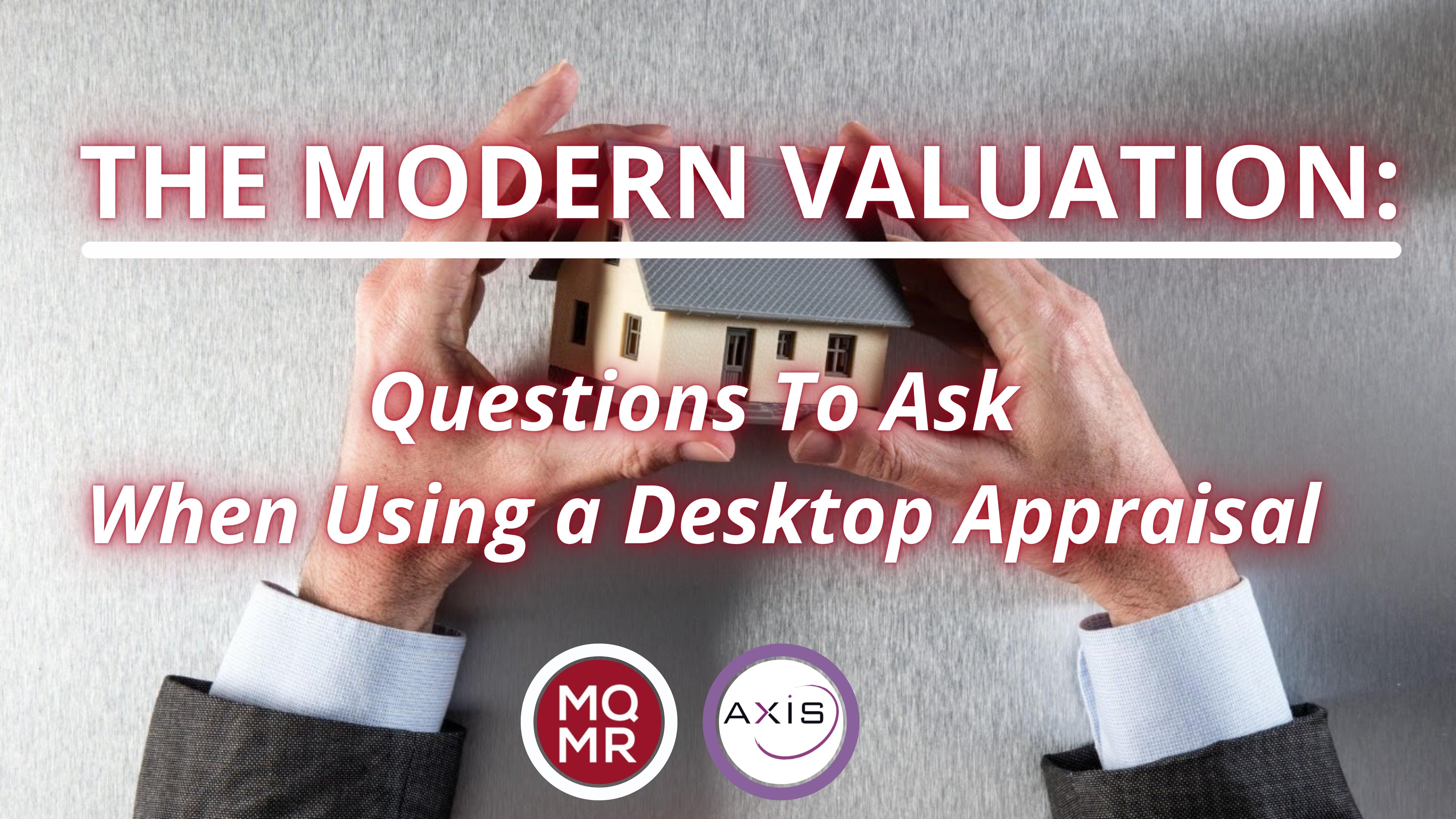 The Modern Valuation Questions To Ask When Using a Desktop Appraisal